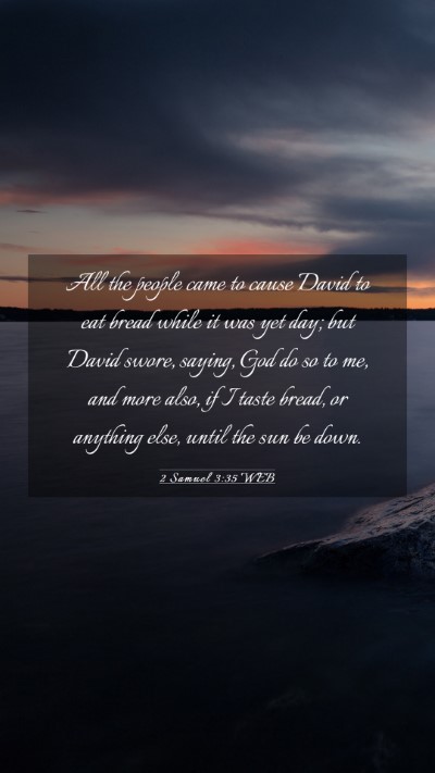 Picture 03 - 2 Samuel 3:35 WEB Mobile Phone Wallpaper - All the people came to cause David to eat bread - Mobile Bible Verse Wallpaper