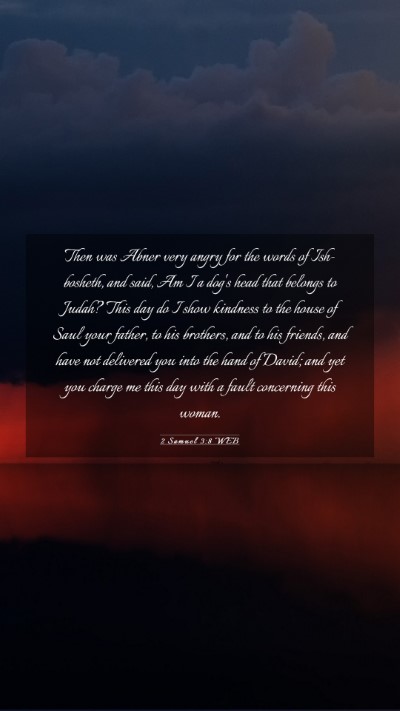 Picture 03 - 2 Samuel 3:8 WEB Mobile Phone Wallpaper - Then was Abner very angry for the words of - Mobile Bible Verse Wallpaper