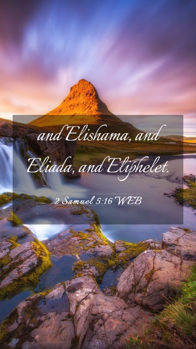 Picture 03 - 2 Samuel 5:16 WEB Mobile Phone Wallpaper - and Elishama, and Eliada, and - Mobile Bible Verse Wallpaper