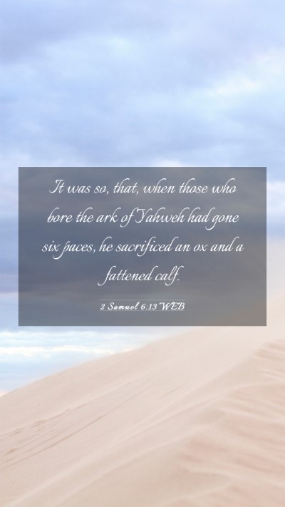 Picture 03 - 2 Samuel 6:13 WEB Mobile Phone Wallpaper - It was so, that, when those who bore the ark of - Mobile Bible Verse Wallpaper