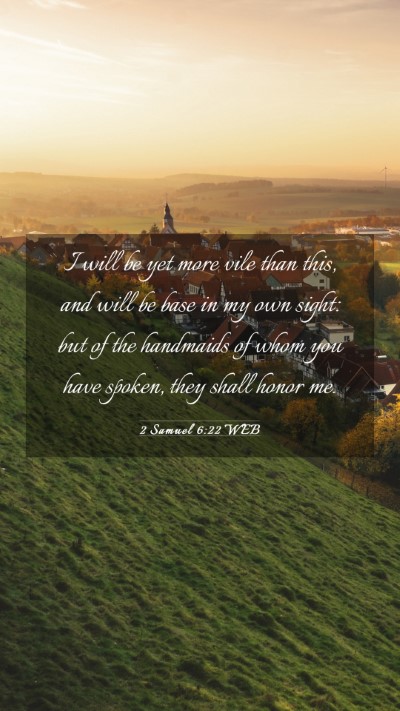 Picture 03 - 2 Samuel 6:22 WEB Mobile Phone Wallpaper - I will be yet more vile than this, and will be - Mobile Bible Verse Wallpaper