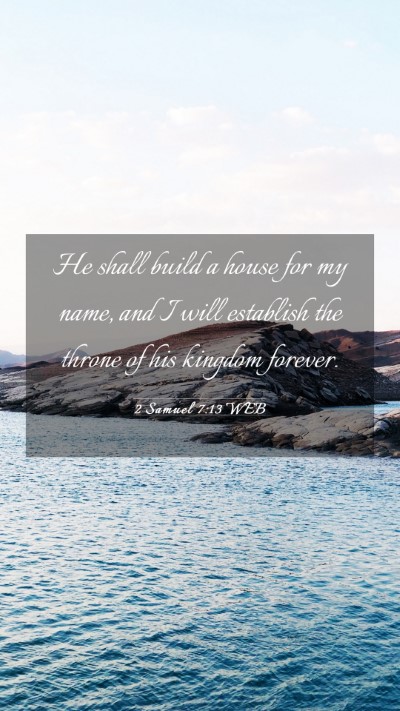 Picture 03 - 2 Samuel 7:13 WEB Mobile Phone Wallpaper - He shall build a house for my name, and I will - Mobile Bible Verse Wallpaper