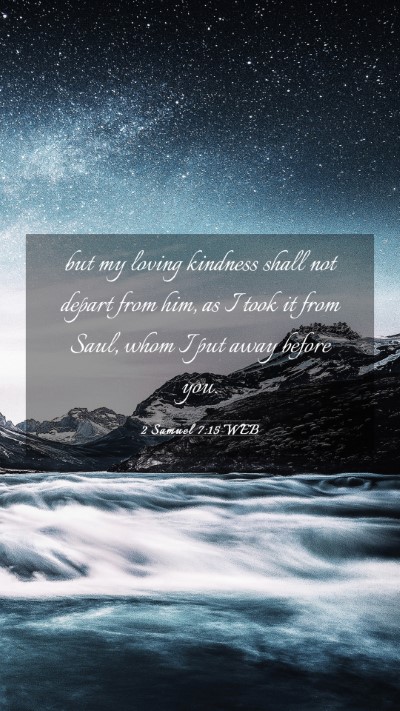 Picture 03 - 2 Samuel 7:15 WEB Mobile Phone Wallpaper - but my loving kindness shall not depart from him, - Mobile Bible Verse Wallpaper