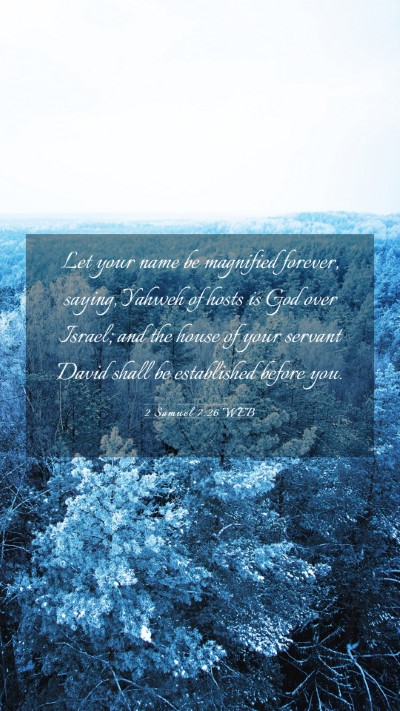 Picture 03 - 2 Samuel 7:26 WEB Mobile Phone Wallpaper - Let your name be magnified forever, saying, - Mobile Bible Verse Wallpaper