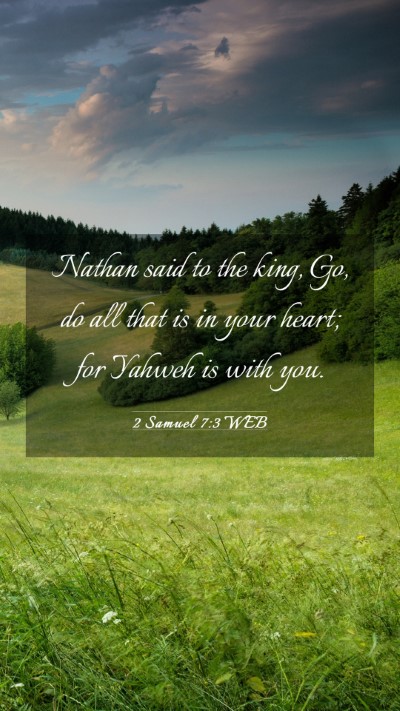 Picture 03 - 2 Samuel 7:3 WEB Mobile Phone Wallpaper - Nathan said to the king, Go, do all that is in - Mobile Bible Verse Wallpaper