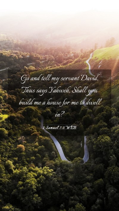 Picture 03 - 2 Samuel 7:5 WEB Mobile Phone Wallpaper - Go and tell my servant David, Thus says Yahweh, - Mobile Bible Verse Wallpaper