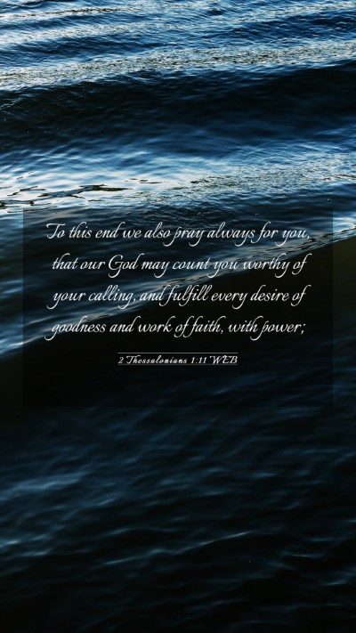Picture 03 - 2 Thessalonians 1:11 WEB Mobile Phone Wallpaper - To this end we also pray always for you, that our - Mobile Bible Verse Wallpaper