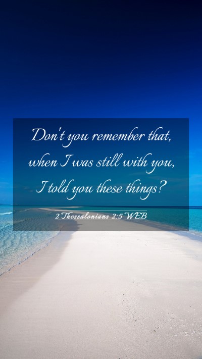 Picture 03 - 2 Thessalonians 2:5 WEB Mobile Phone Wallpaper - Don't you remember that, when I was still with - Mobile Bible Verse Wallpaper