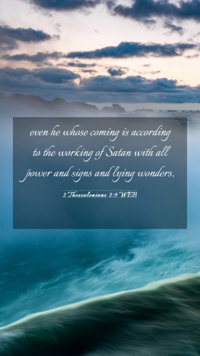 Picture 03 - 2 Thessalonians 2:9 WEB Mobile Phone Wallpaper - even he whose coming is according to the working - Mobile Bible Verse Wallpaper