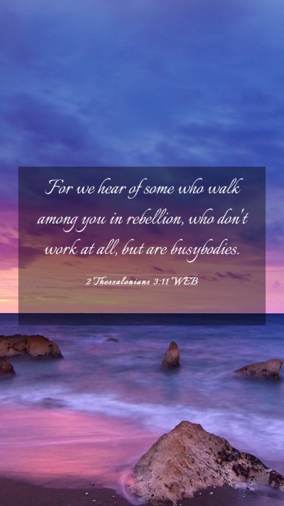 Picture 03 - 2 Thessalonians 3:11 WEB Mobile Phone Wallpaper - For we hear of some who walk among you in - Mobile Bible Verse Wallpaper