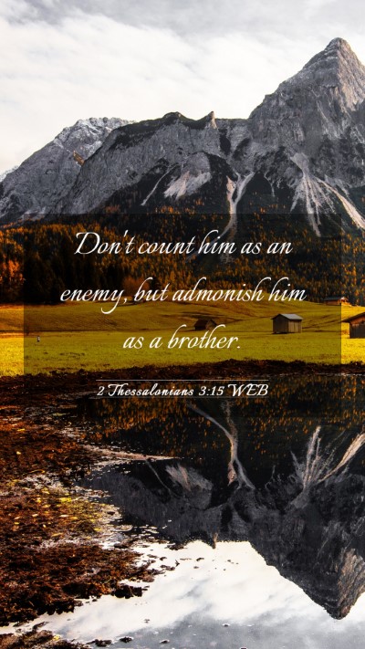 Picture 03 - 2 Thessalonians 3:15 WEB Mobile Phone Wallpaper - Don't count him as an enemy, but admonish him as - Mobile Bible Verse Wallpaper