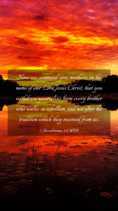 Picture 03 - 2 Thessalonians 3:6 WEB Mobile Phone Wallpaper - Now we command you, brothers, in the name of our - Mobile Bible Verse Wallpaper