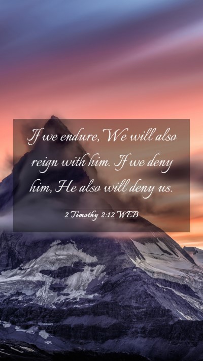Picture 03 - 2 Timothy 2:12 WEB Mobile Phone Wallpaper - If we endure, We will also reign with him. If we - Mobile Bible Verse Wallpaper