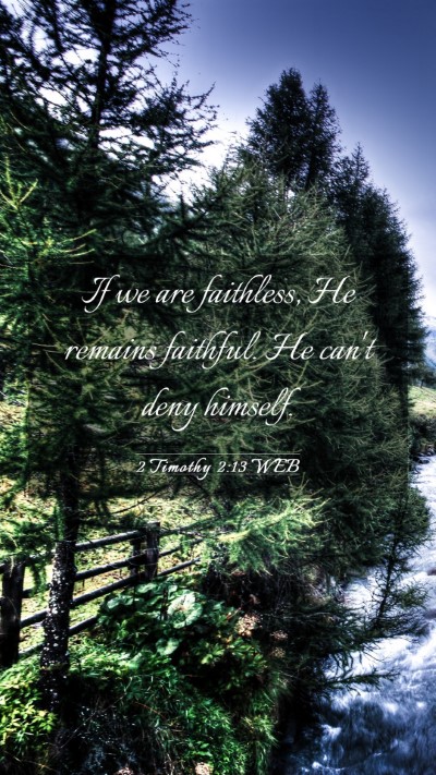 Picture 03 - 2 Timothy 2:13 WEB Mobile Phone Wallpaper - If we are faithless, He remains faithful. He - Mobile Bible Verse Wallpaper