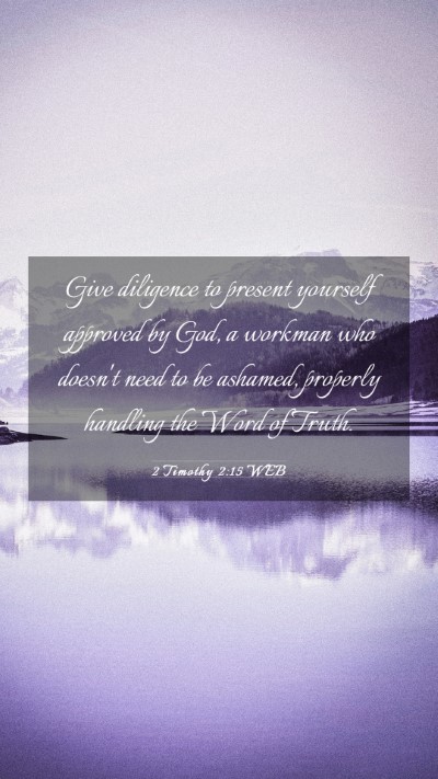 Picture 03 - 2 Timothy 2:15 WEB Mobile Phone Wallpaper - Give diligence to present yourself approved by - Mobile Bible Verse Wallpaper