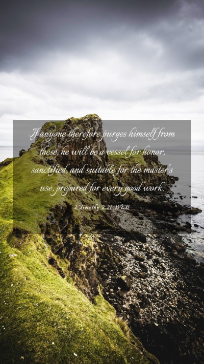 Picture 03 - 2 Timothy 2:21 WEB Mobile Phone Wallpaper - If anyone therefore purges himself from these, he - Mobile Bible Verse Wallpaper