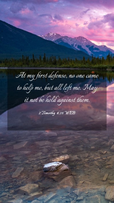 Picture 03 - 2 Timothy 4:16 WEB Mobile Phone Wallpaper - At my first defense, no one came to help me, but - Mobile Bible Verse Wallpaper