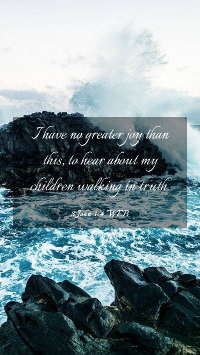 Picture 03 - 3 John 1:4 WEB Mobile Phone Wallpaper - I have no greater joy than this, to hear about my - Mobile Bible Verse Wallpaper