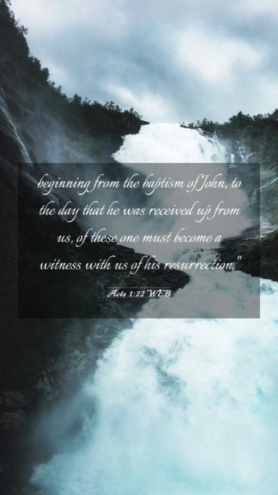 Picture 03 - Acts 1:22 WEB Mobile Phone Wallpaper - beginning from the baptism of John, to the day - Mobile Bible Verse Wallpaper