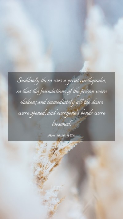 Picture 03 - Acts 16:26 WEB Mobile Phone Wallpaper - Suddenly there was a great earthquake, so that - Mobile Bible Verse Wallpaper