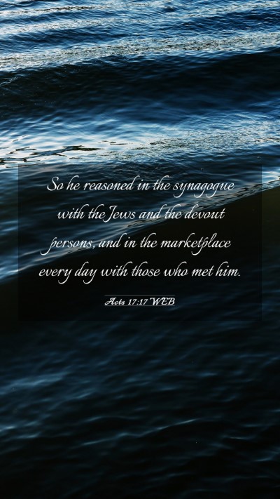 Picture 03 - Acts 17:17 WEB Mobile Phone Wallpaper - So he reasoned in the synagogue with the Jews and - Mobile Bible Verse Wallpaper