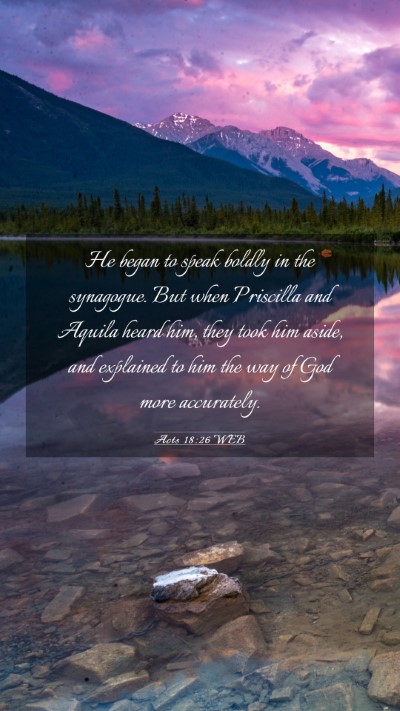 Picture 03 - Acts 18:26 WEB Mobile Phone Wallpaper - He began to speak boldly in the synagogue. But - Mobile Bible Verse Wallpaper