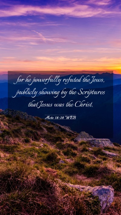 Picture 03 - Acts 18:28 WEB Mobile Phone Wallpaper - for he powerfully refuted the Jews, publicly - Mobile Bible Verse Wallpaper