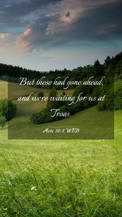 Picture 03 - Acts 20:5 WEB Mobile Phone Wallpaper - But these had gone ahead, and were waiting for us - Mobile Bible Verse Wallpaper