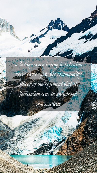 Picture 03 - Acts 21:31 WEB Mobile Phone Wallpaper - As they were trying to kill him, news came up to - Mobile Bible Verse Wallpaper