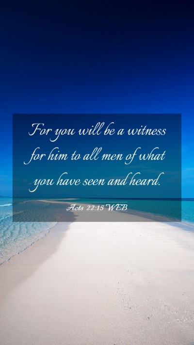 Picture 03 - Acts 22:15 WEB Mobile Phone Wallpaper - For you will be a witness for him to all men of - Mobile Bible Verse Wallpaper