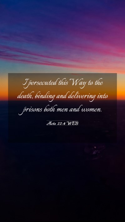 Picture 03 - Acts 22:4 WEB Mobile Phone Wallpaper - I persecuted this Way to the death, binding and - Mobile Bible Verse Wallpaper