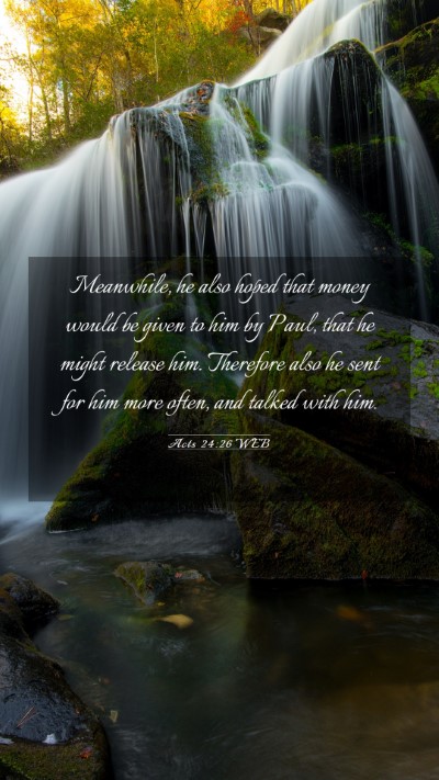 Picture 03 - Acts 24:26 WEB Mobile Phone Wallpaper - Meanwhile, he also hoped that money would be - Mobile Bible Verse Wallpaper