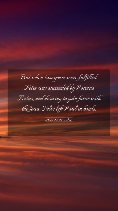 Picture 03 - Acts 24:27 WEB Mobile Phone Wallpaper - But when two years were fulfilled, Felix was - Mobile Bible Verse Wallpaper