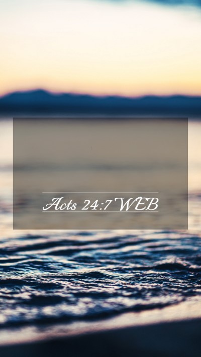 Picture 03 - Acts 24:7 WEB Mobile Phone Wallpaper -  - Mobile Bible Verse Wallpaper