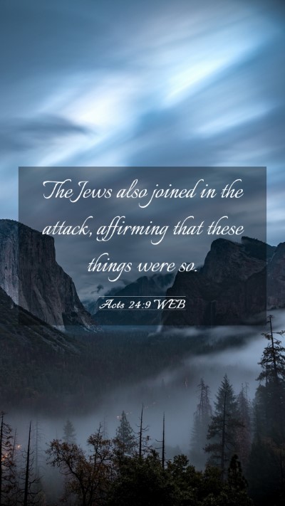 Picture 03 - Acts 24:9 WEB Mobile Phone Wallpaper - The Jews also joined in the attack, affirming - Mobile Bible Verse Wallpaper
