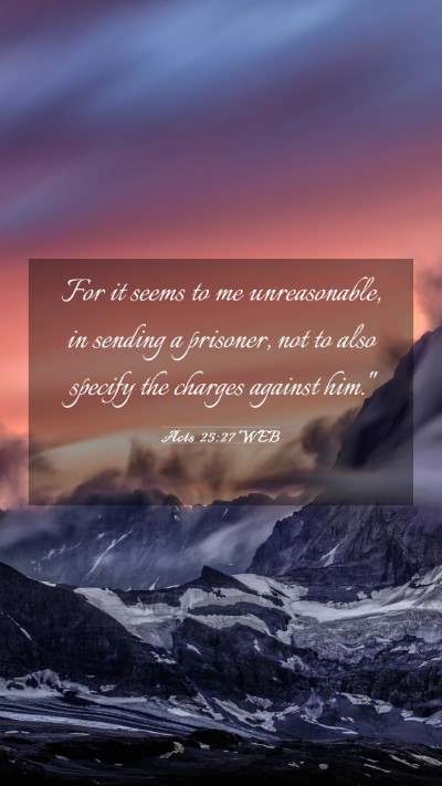 Picture 03 - Acts 25:27 WEB Mobile Phone Wallpaper - For it seems to me unreasonable, in sending a - Mobile Bible Verse Wallpaper