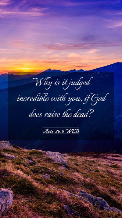 Picture 03 - Acts 26:8 WEB Mobile Phone Wallpaper - Why is it judged incredible with you, if God does - Mobile Bible Verse Wallpaper