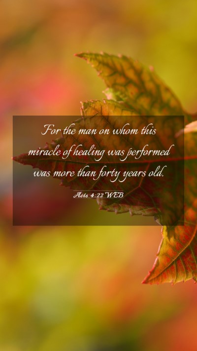 Picture 03 - Acts 4:22 WEB Mobile Phone Wallpaper - For the man on whom this miracle of healing was - Mobile Bible Verse Wallpaper