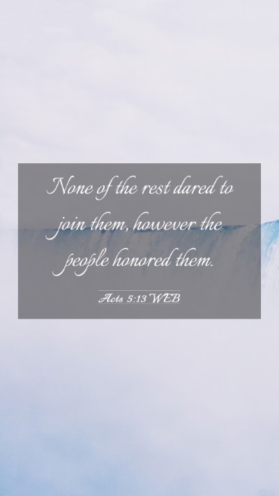 Picture 03 - Acts 5:13 WEB Mobile Phone Wallpaper - None of the rest dared to join them, however the - Mobile Bible Verse Wallpaper