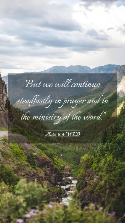 Picture 03 - Acts 6:4 WEB Mobile Phone Wallpaper - But we will continue steadfastly in prayer and in - Mobile Bible Verse Wallpaper