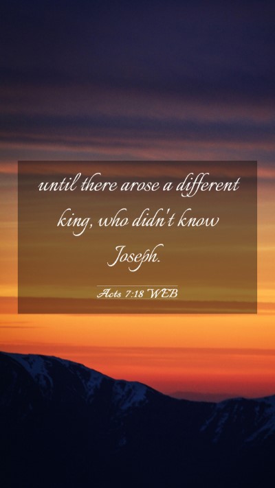Picture 03 - Acts 7:18 WEB Mobile Phone Wallpaper - until there arose a different king, who didn't - Mobile Bible Verse Wallpaper