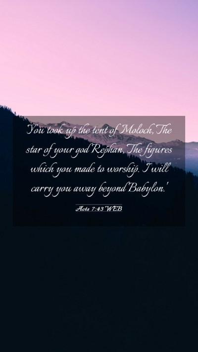 Picture 03 - Acts 7:43 WEB Mobile Phone Wallpaper - You took up the tent of Moloch, The star of your - Mobile Bible Verse Wallpaper