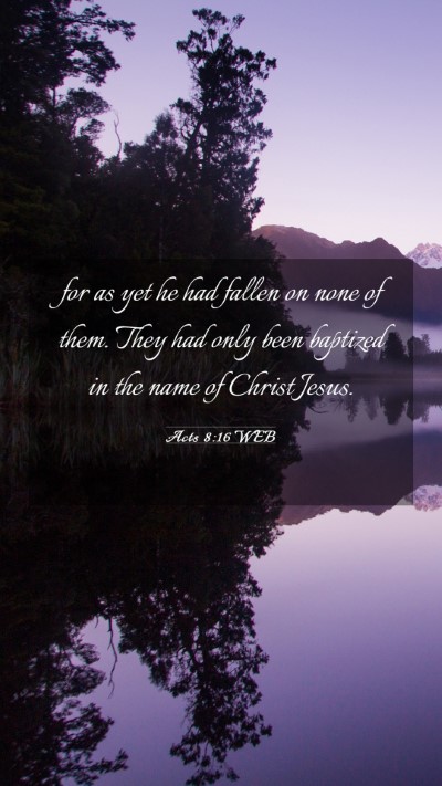 Picture 03 - Acts 8:16 WEB Mobile Phone Wallpaper - for as yet he had fallen on none of them. They - Mobile Bible Verse Wallpaper