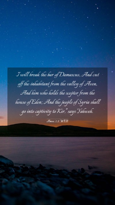 Picture 03 - Amos 1:5 WEB Mobile Phone Wallpaper - I will break the bar of Damascus, And cut off the - Mobile Bible Verse Wallpaper