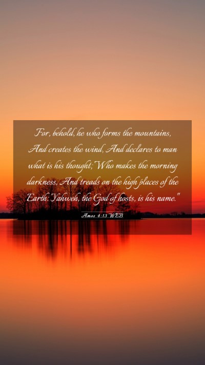Picture 03 - Amos 4:13 WEB Mobile Phone Wallpaper - For, behold, he who forms the mountains, And - Mobile Bible Verse Wallpaper