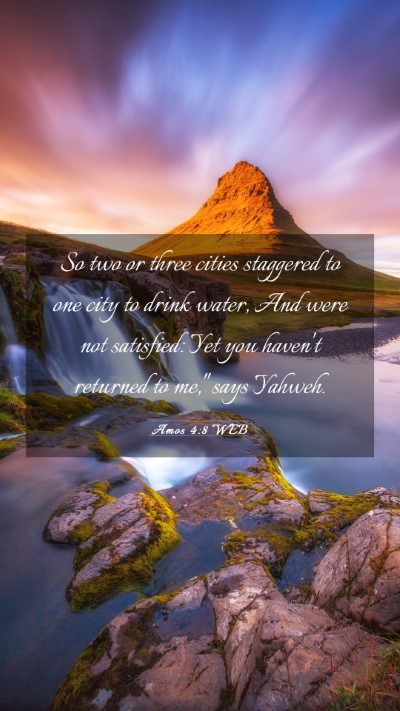 Picture 03 - Amos 4:8 WEB Mobile Phone Wallpaper - So two or three cities staggered to one city to - Mobile Bible Verse Wallpaper