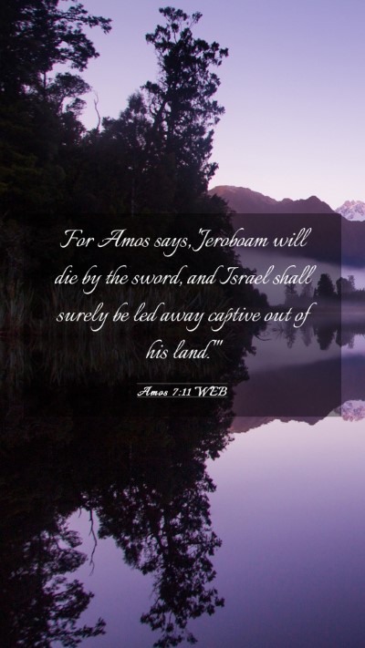 Picture 03 - Amos 7:11 WEB Mobile Phone Wallpaper - For Amos says, 'Jeroboam will die by the sword, - Mobile Bible Verse Wallpaper