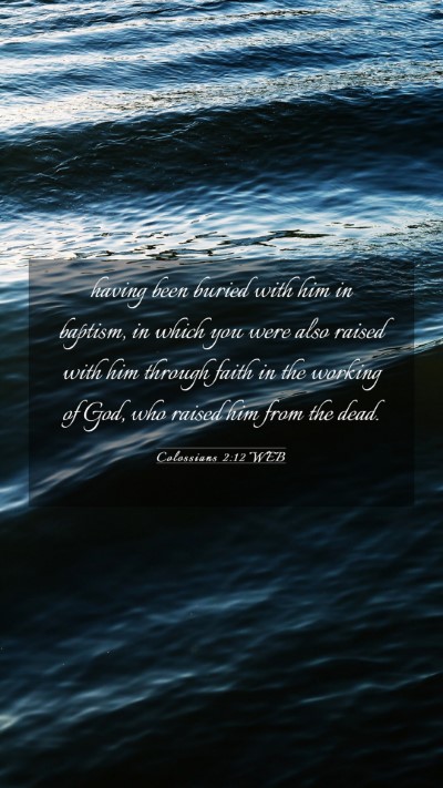 Picture 03 - Colossians 2:12 WEB Mobile Phone Wallpaper - having been buried with him in baptism, in which - Mobile Bible Verse Wallpaper