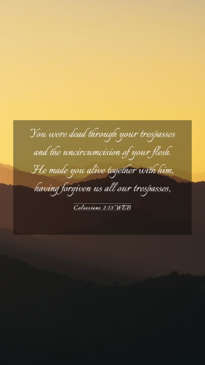 Picture 03 - Colossians 2:13 WEB Mobile Phone Wallpaper - You were dead through your trespasses and the - Mobile Bible Verse Wallpaper
