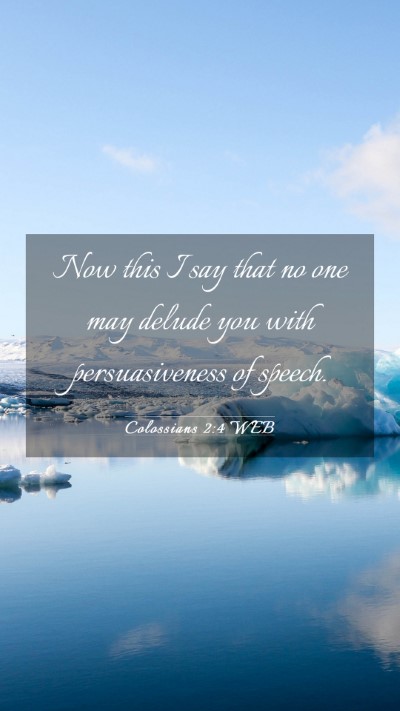 Picture 03 - Colossians 2:4 WEB Mobile Phone Wallpaper - Now this I say that no one may delude you with - Mobile Bible Verse Wallpaper